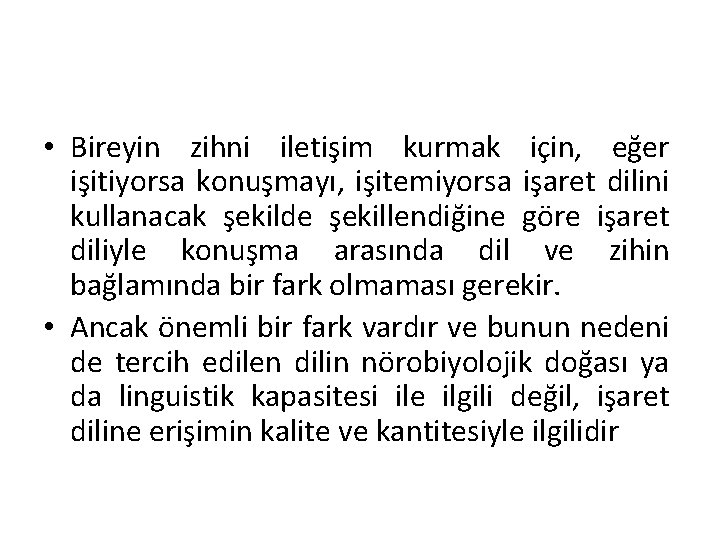  • Bireyin zihni iletişim kurmak için, eğer işitiyorsa konuşmayı, işitemiyorsa işaret dilini kullanacak