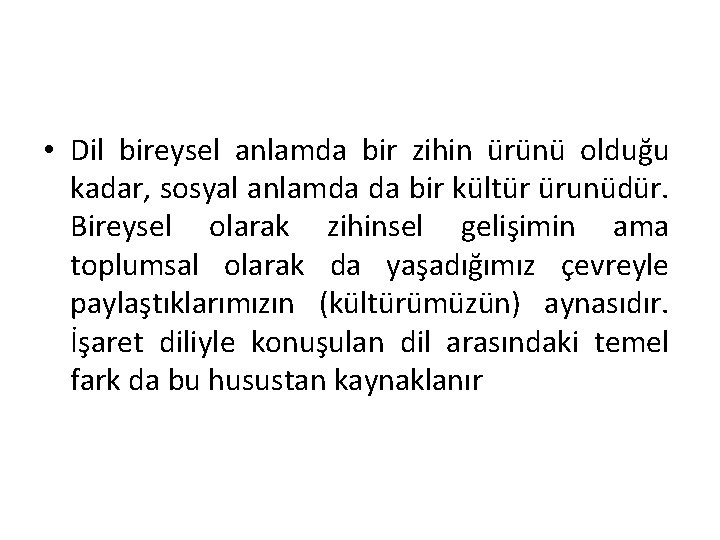  • Dil bireysel anlamda bir zihin ürünü olduğu kadar, sosyal anlamda da bir