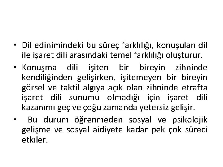  • Dil edinimindeki bu süreç farklılığı, konuşulan dil ile işaret dili arasındaki temel