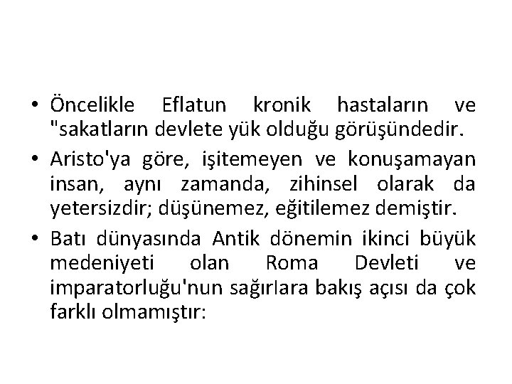  • Öncelikle Eflatun kronik hastaların ve "sakatların devlete yük olduğu görüşündedir. • Aristo'ya