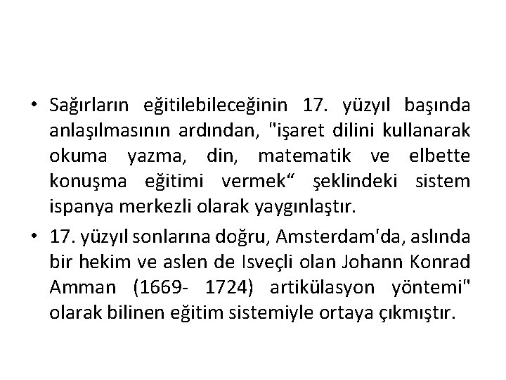  • Sağırların eğitilebileceğinin 17. yüzyıl başında anlaşılmasının ardından, "işaret dilini kullanarak okuma yazma,