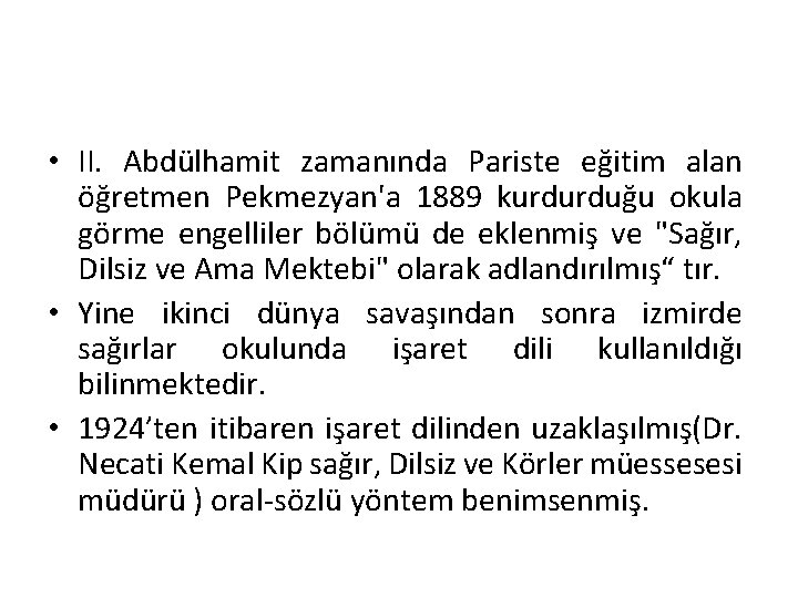  • II. Abdülhamit zamanında Pariste eğitim alan öğretmen Pekmezyan'a 1889 kurdurduğu okula görme