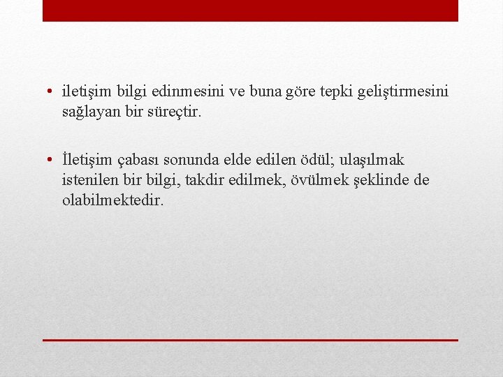  • iletişim bilgi edinmesini ve buna göre tepki geliştirmesini sağlayan bir süreçtir. •