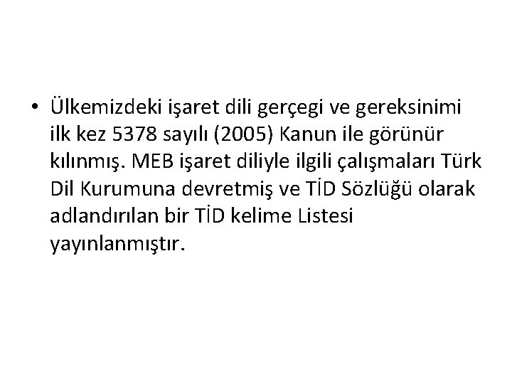  • Ülkemizdeki işaret dili gerçegi ve gereksinimi ilk kez 5378 sayılı (2005) Kanun