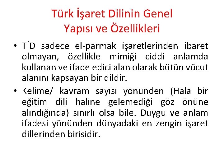 Türk İşaret Dilinin Genel Yapısı ve Özellikleri • TİD sadece el-parmak işaretlerinden ibaret olmayan,