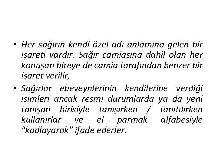 • Her sağırın kendi özel adı anlamına gelen bir işareti vardır. Sağır camiasına