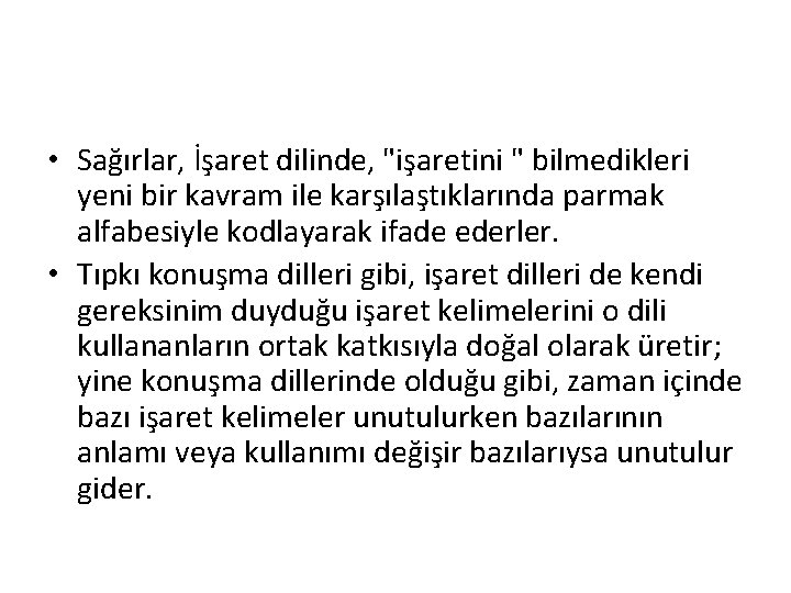  • Sağırlar, İşaret dilinde, "işaretini " bilmedikleri yeni bir kavram ile karşılaştıklarında parmak