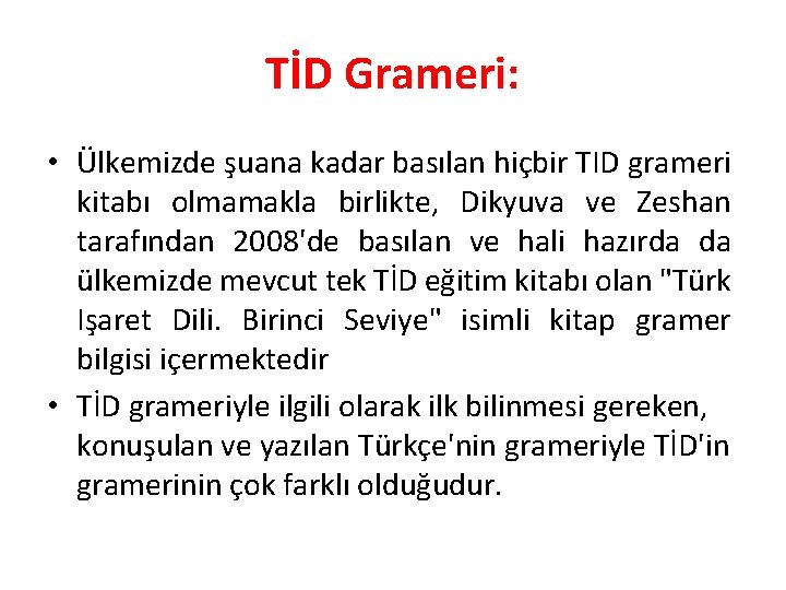 TİD Grameri: • Ülkemizde şuana kadar basılan hiçbir TID grameri kitabı olmamakla birlikte, Dikyuva