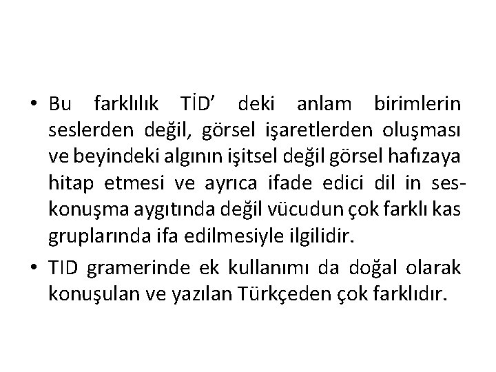  • Bu farklılık TİD’ deki anlam birimlerin seslerden değil, görsel işaretlerden oluşması ve