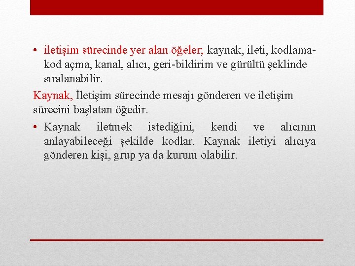  • iletişim sürecinde yer alan öğeler; kaynak, ileti, kodlamakod açma, kanal, alıcı, geri-bildirim