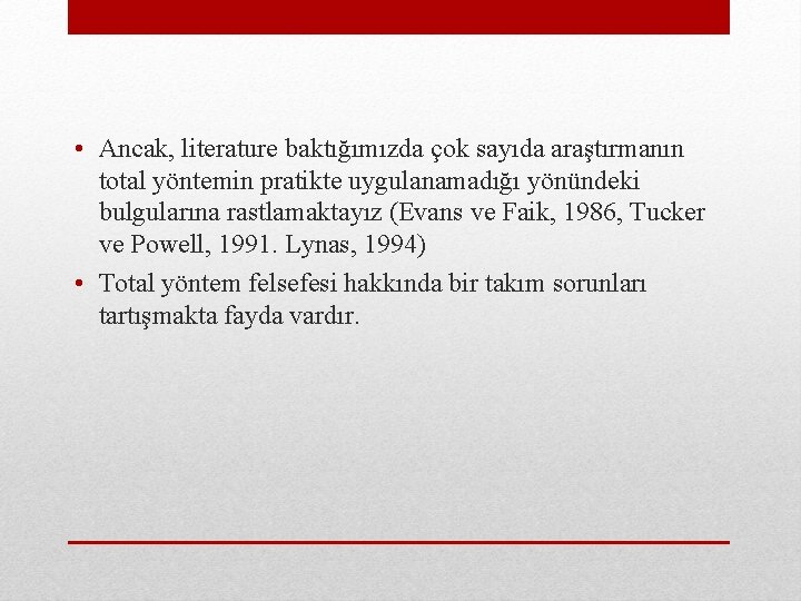  • Ancak, literature baktığımızda çok sayıda araştırmanın total yöntemin pratikte uygulanamadığı yönündeki bulgularına