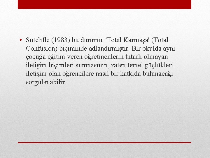  • Sutclıfle (1983) bu durumu "Total Karmaşa' (Total Confusion) biçiminde adlandırmıştır. Bir okulda