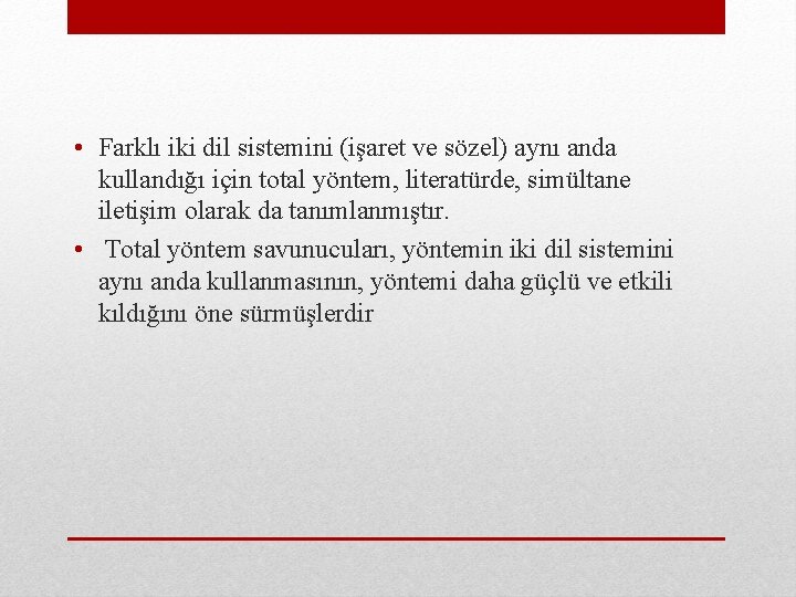  • Farklı iki dil sistemini (işaret ve sözel) aynı anda kullandığı için total