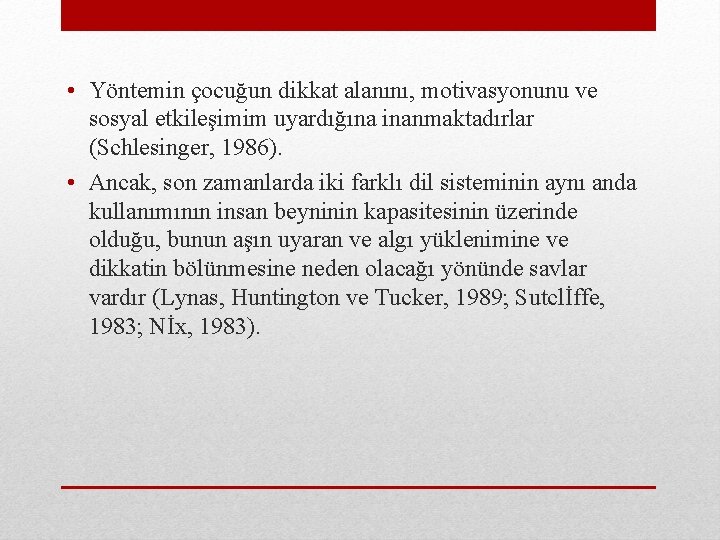  • Yöntemin çocuğun dikkat alanını, motivasyonunu ve sosyal etkileşimim uyardığına inanmaktadırlar (Schlesinger, 1986).