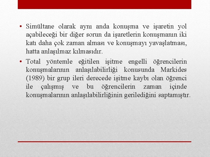  • Simültane olarak aynı anda konuşma ve işaretin yol açabileceği bir diğer sorun