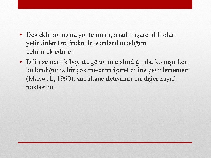  • Destekli konuşma yönteminin, anadili işaret dili olan yetişkinler tarafından bile anlaşılamadığını belirtmektedirler.