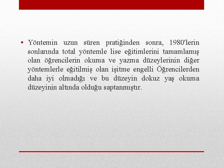  • Yöntemin uzun süren pratiğinden sonra, 1980'lerin sonlarında total yöntemle lise eğitimlerini tamamlamış