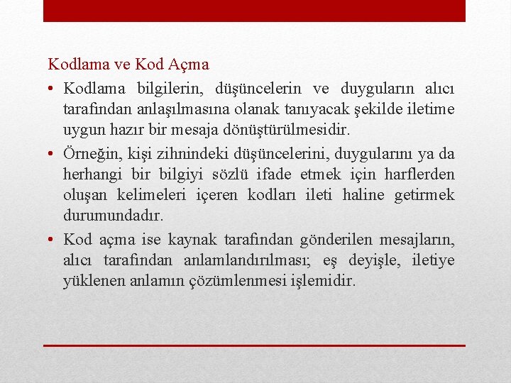 Kodlama ve Kod Açma • Kodlama bilgilerin, düşüncelerin ve duyguların alıcı tarafından anlaşılmasına olanak