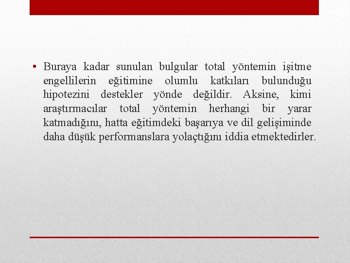  • Buraya kadar sunulan bulgular total yöntemin işitme engellilerin eğitimine olumlu katkıları bulunduğu