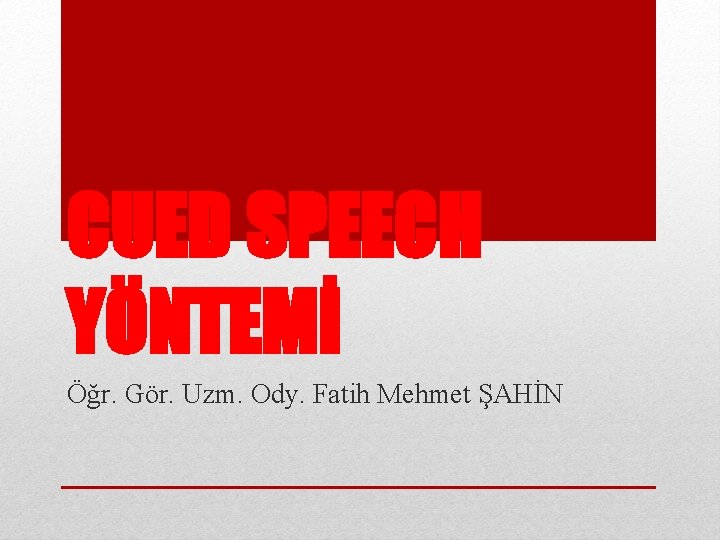 CUED SPEECH YÖNTEMİ Öğr. Gör. Uzm. Ody. Fatih Mehmet ŞAHİN 