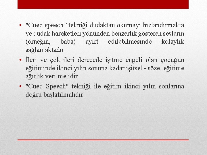  • "Cued speech” tekniği dudaktan okumayı hızlandırmakta ve dudak hareketleri yönünden benzerlik gösteren