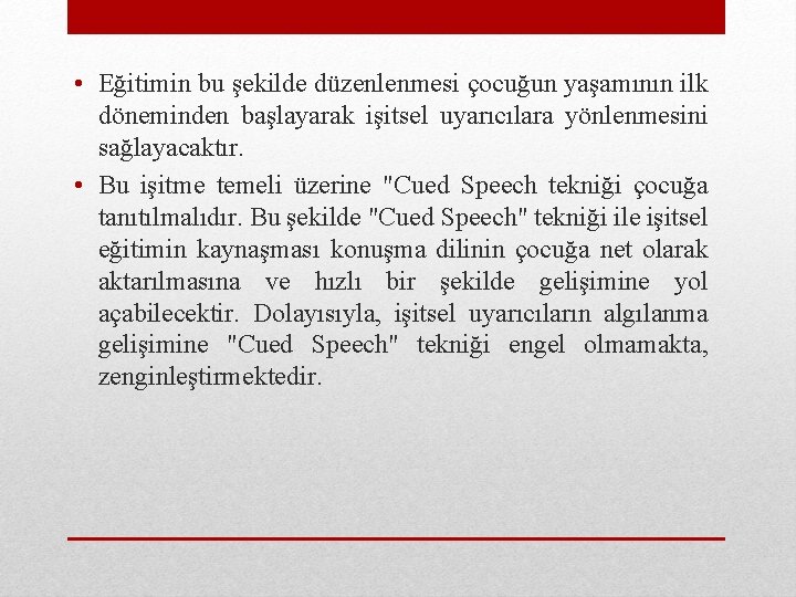  • Eğitimin bu şekilde düzenlenmesi çocuğun yaşamının ilk döneminden başlayarak işitsel uyarıcılara yönlenmesini
