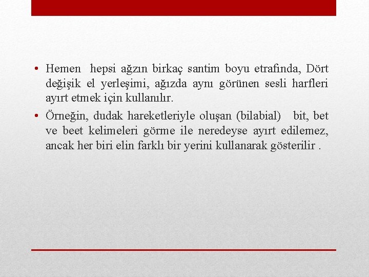  • Hemen hepsi ağzın birkaç santim boyu etrafında, Dört değişik el yerleşimi, ağızda