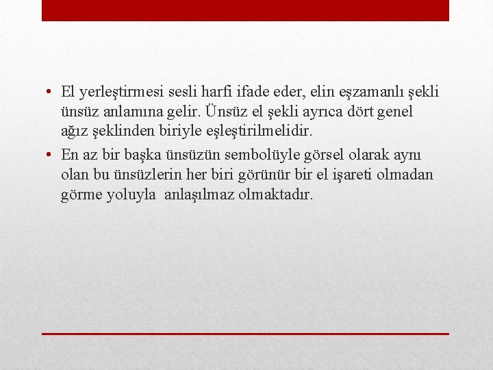  • El yerleştirmesi sesli harfi ifade eder, elin eşzamanlı şekli ünsüz anlamına gelir.