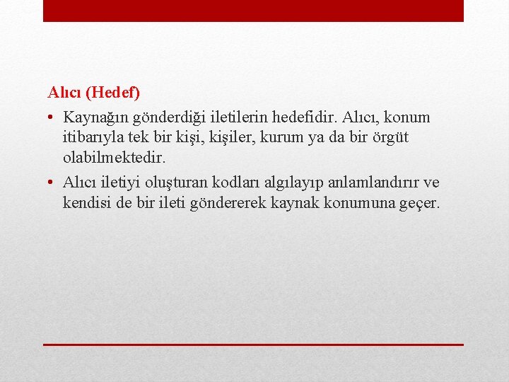 Alıcı (Hedef) • Kaynağın gönderdiği iletilerin hedefidir. Alıcı, konum itibarıyla tek bir kişi, kişiler,