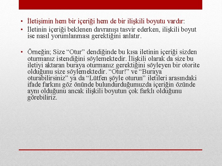  • İletişimin hem bir içeriği hem de bir ilişkili boyutu vardır: • İletinin