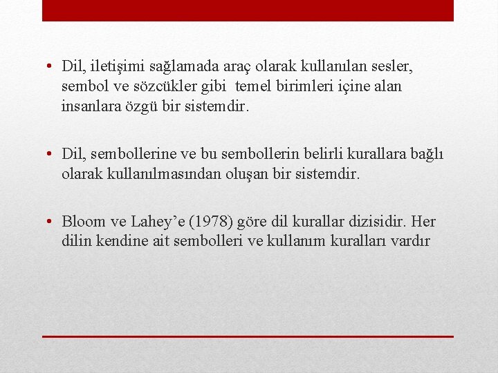 • Dil, iletişimi sağlamada araç olarak kullanılan sesler, sembol ve sözcükler gibi temel