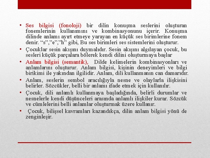  • Ses bilgisi (fonoloji) bir dilin konuşma seslerini oluşturan fonemlerinin kullanımını ve kombinasyonunu