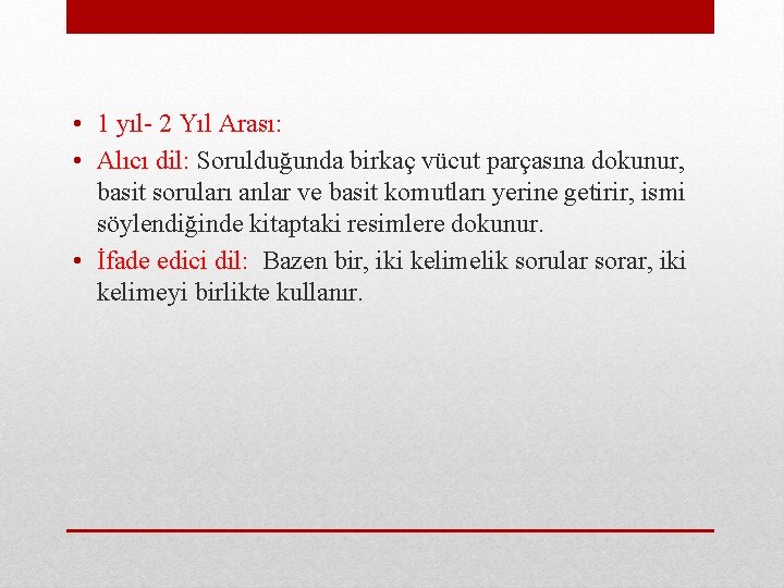  • 1 yıl- 2 Yıl Arası: • Alıcı dil: Sorulduğunda birkaç vücut parçasına
