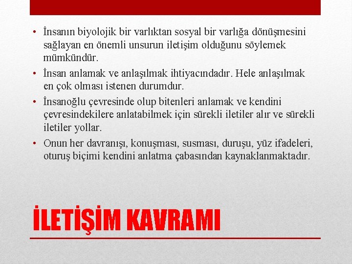  • İnsanın biyolojik bir varlıktan sosyal bir varlığa dönüşmesini sağlayan en önemli unsurun