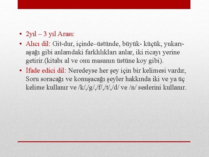  • 2 yıl – 3 yıl Arası: • Alıcı dil: Git-dur, içinde–üstünde, büyük-