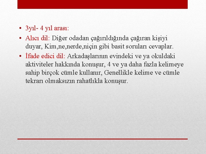  • 3 yıl- 4 yıl arası: • Alıcı dil: Diğer odadan çağırıldığında çağıran