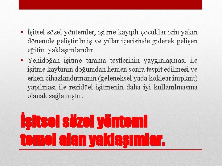  • İşitsel sözel yöntemler, işitme kayıplı çocuklar için yakın dönemde geliştirilmiş ve yıllar