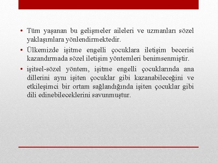  • Tüm yaşanan bu gelişmeler aileleri ve uzmanları sözel yaklaşımlara yönlendirmektedir. • Ülkemizde