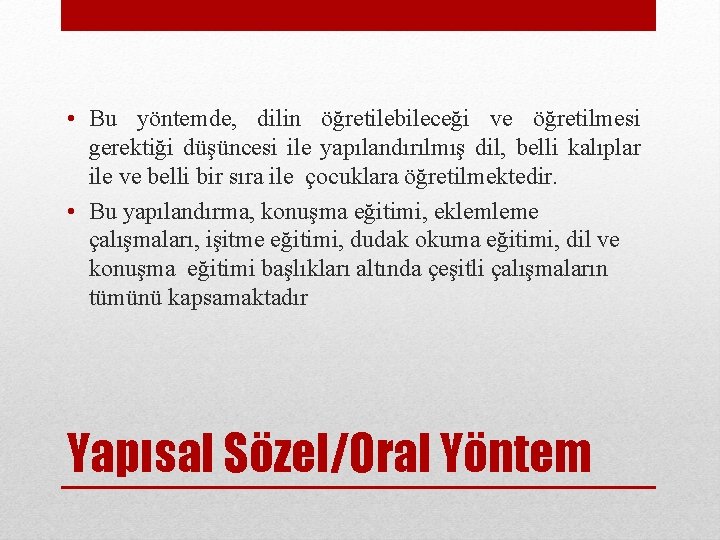  • Bu yöntemde, dilin öğretilebileceği ve öğretilmesi gerektiği düşüncesi ile yapılandırılmış dil, belli