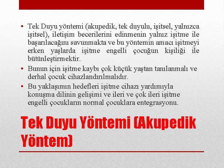  • Tek Duyu yöntemi (akupedik, tek duyulu, işitsel, yalnızca işitsel), iletişim becerilerini edinmenin