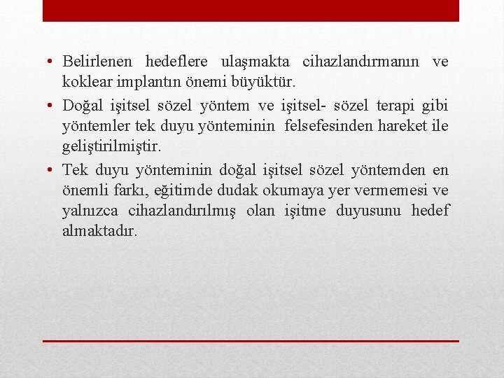  • Belirlenen hedeflere ulaşmakta cihazlandırmanın ve koklear implantın önemi büyüktür. • Doğal işitsel