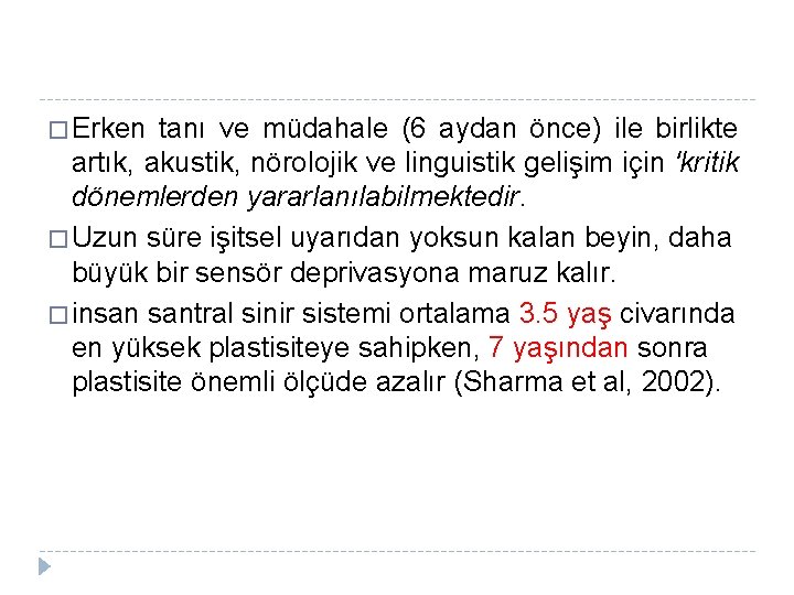 � Erken tanı ve müdahale (6 aydan önce) ile birlikte artık, akustik, nörolojik ve