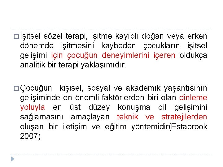 � İşitsel sözel terapi, işitme kayıplı doğan veya erken dönemde işitmesini kaybeden çocukların işitsel