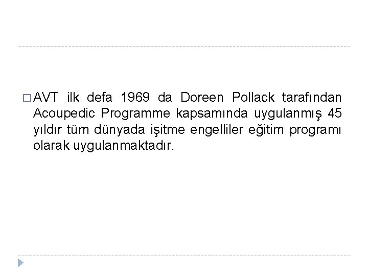 � AVT ilk defa 1969 da Doreen Pollack tarafından Acoupedic Programme kapsamında uygulanmış 45