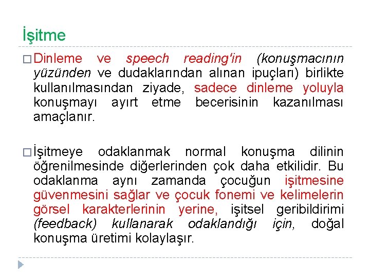 İşitme � Dinleme ve speech reading'in (konuşmacının yüzünden ve dudaklarından alınan ipuçları) birlikte kullanılmasından