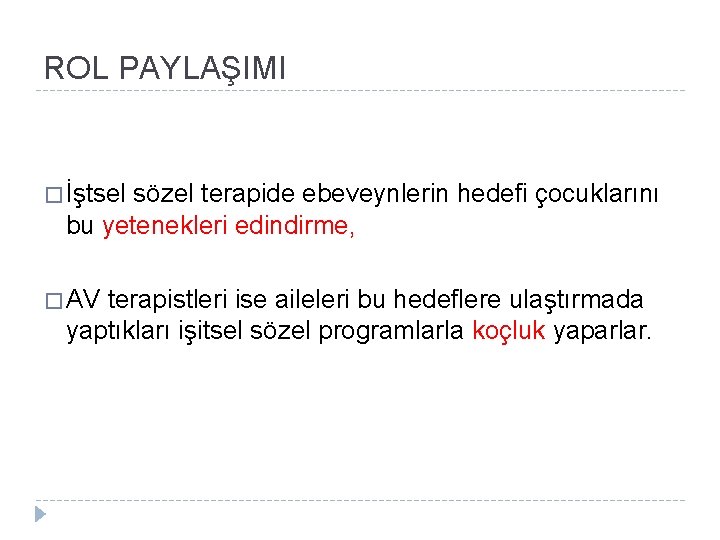 ROL PAYLAŞIMI � İştsel sözel terapide ebeveynlerin hedefi çocuklarını bu yetenekleri edindirme, � AV