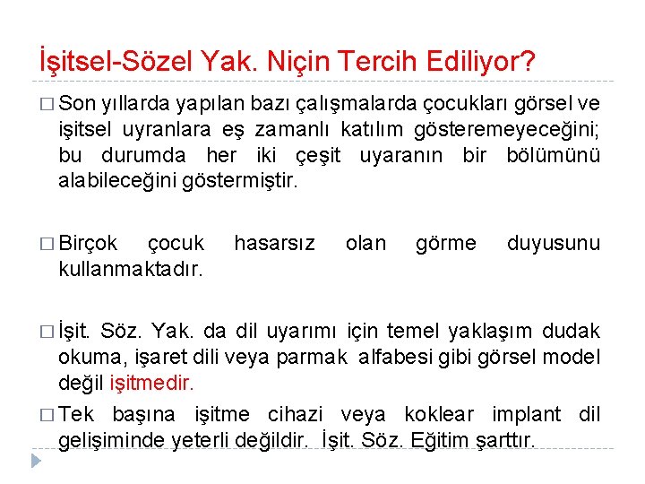 İşitsel-Sözel Yak. Niçin Tercih Ediliyor? � Son yıllarda yapılan bazı çalışmalarda çocukları görsel ve