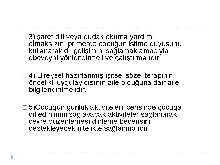 � 3)işaret dili veya dudak okuma yardımı olmaksızın, primerde çocuğun işitme duyusunu kullanarak dil