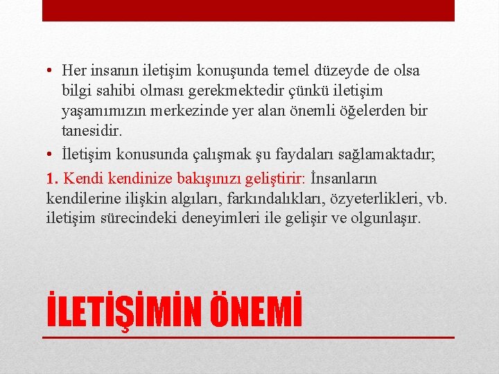  • Her insanın iletişim konuşunda temel düzeyde de olsa bilgi sahibi olması gerekmektedir