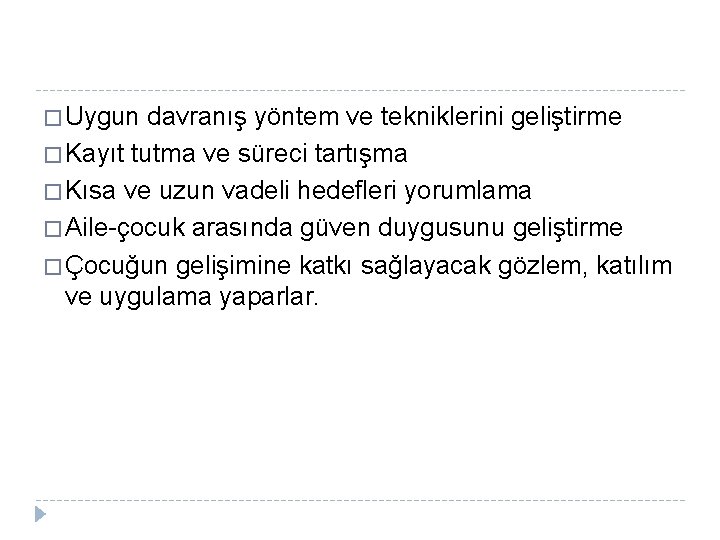 � Uygun davranış yöntem ve tekniklerini geliştirme � Kayıt tutma ve süreci tartışma �